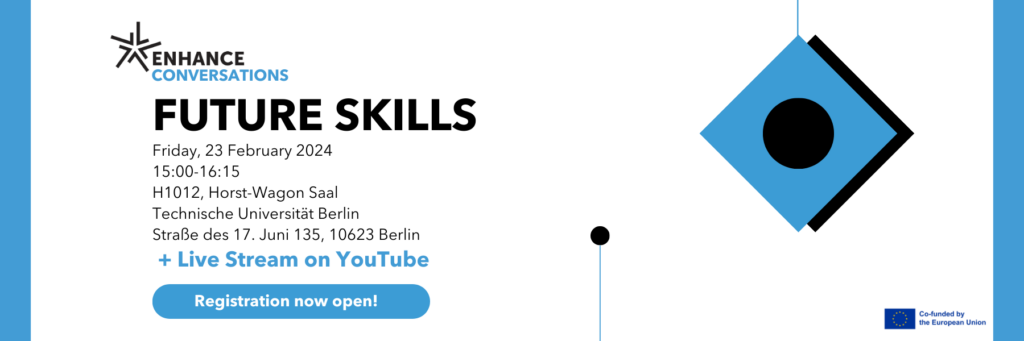 ENHANCE Conversations: Future Skills. Hybrid Panel on February 23, 2024, 15.00 CET @TU Berlin an live on YouTube.